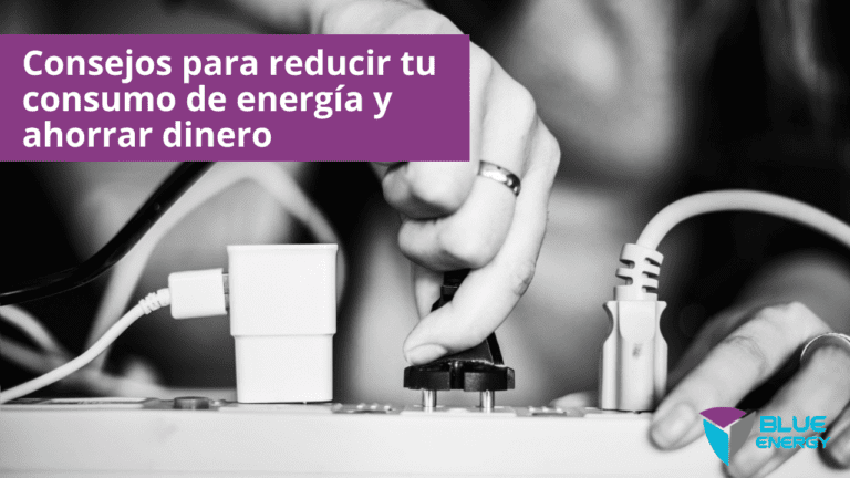 Consejos para reducir tu consumo de energía y ahorrar dinero - Blue ...