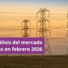 Mercado energético febrero 2026